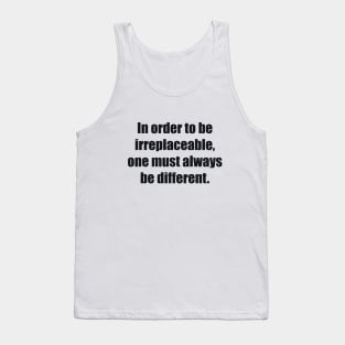 In order to be irreplaceable, one must always be different Tank Top